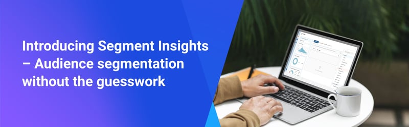 Introducing Segment Insights ‚Äì Audience segmentation without the guessworkm